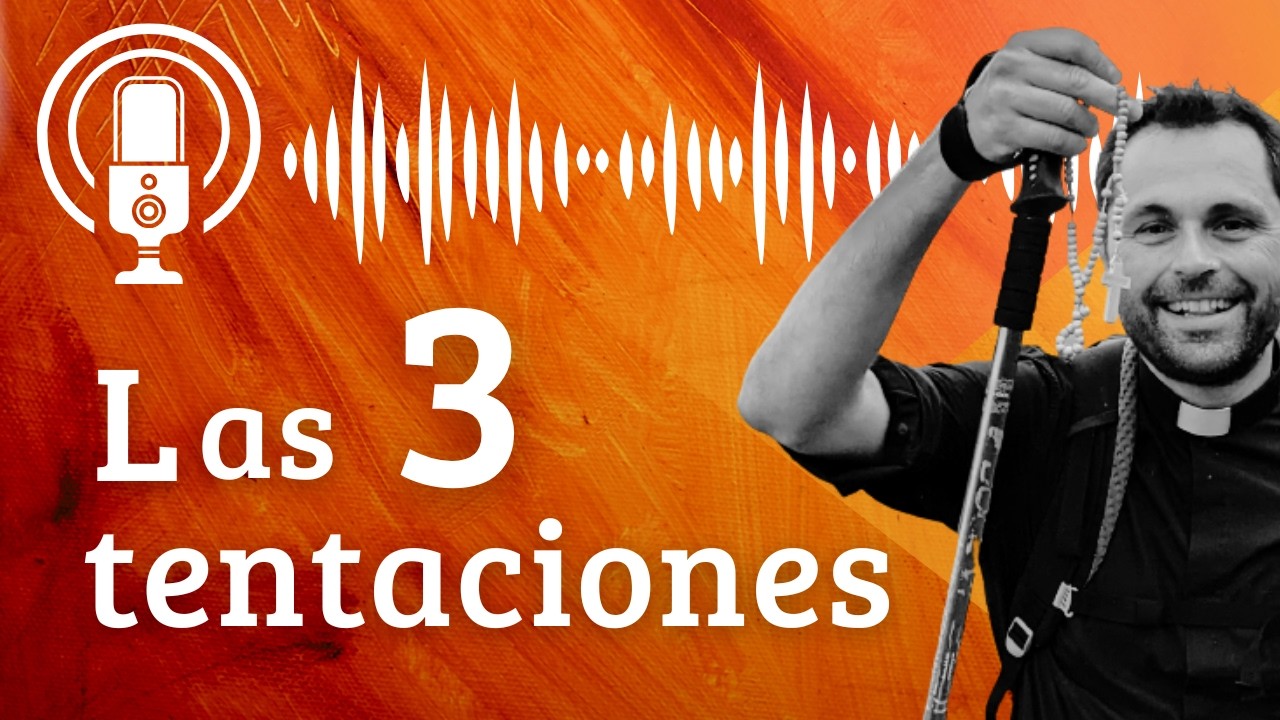 MEDITACIÓN DE CUARESMA: Las tres tentaciones, sanando la insinuación diabólica en el corazón humano