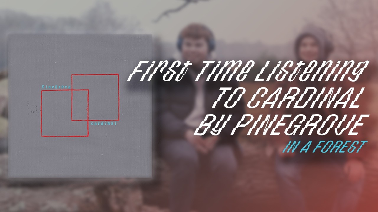 Listening to Pinegrove's Cardinal for the First Time in a Forest | First Reaction