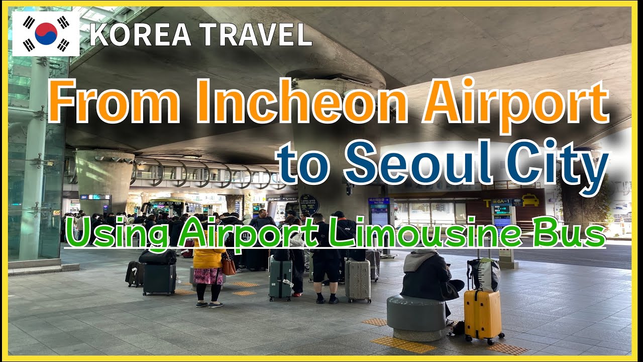 🇰🇷 From Incheon Airport to Seoul City Using Airport Limousine Bus