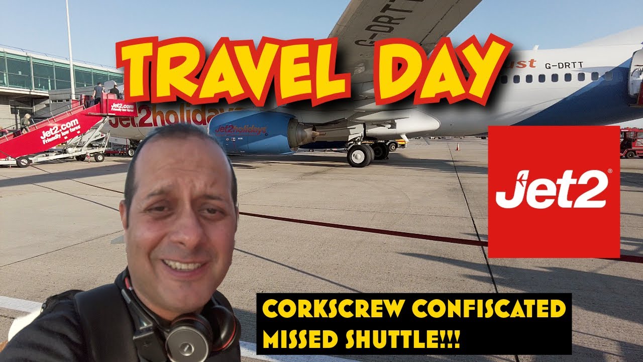 JET2 Travel Day Experience! CORKSCREW Confiscated & Missed SHUTTLE!