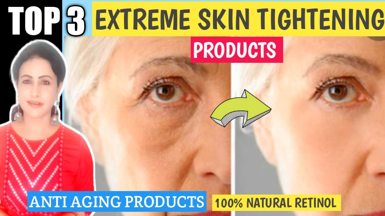Top 3 Best  Skin Tightening Products/Best Anti aging Skincare Products/Natural Retinol