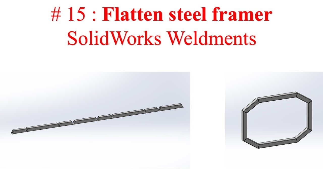 #15. Flatten steel framer - Solidworks Weldments