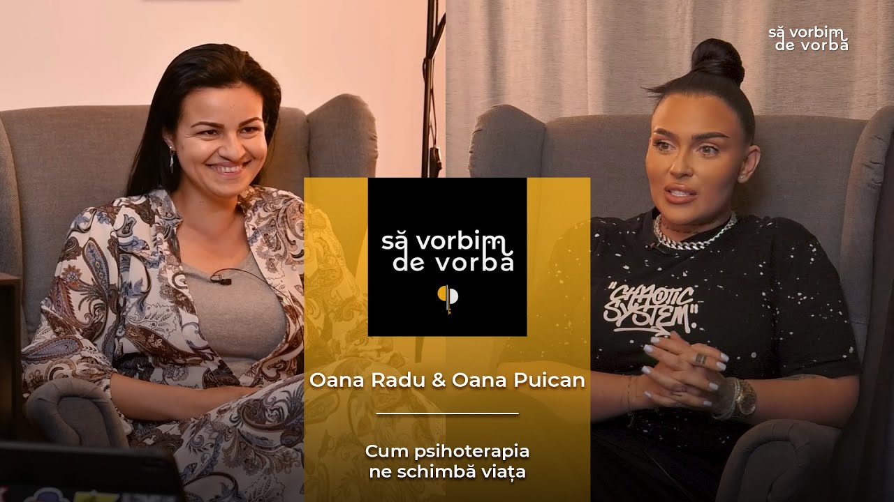 Oana Radu & Oana Puican | Cum psihoterapia ne schimbă viața | să vorbim de vorbă | PODCAST 9