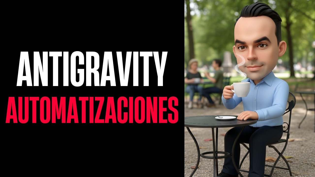 Antigravity y Automatizaciones - Módulo 6 y Módulo 7