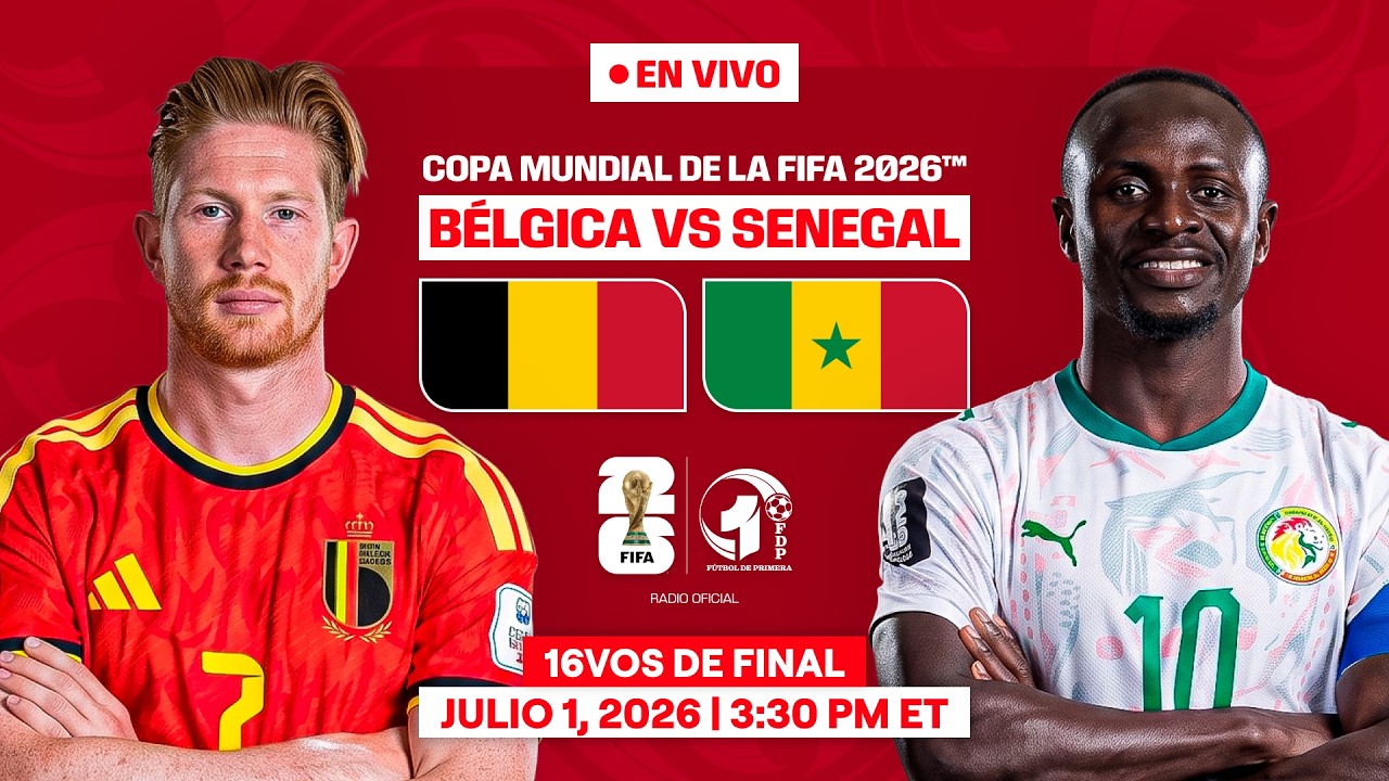 B&Eacute;LGICA vs SENEGAL EN VIVO | 16AVOS DE FINAL del MUNDIAL 2026 | FDP Radio Live