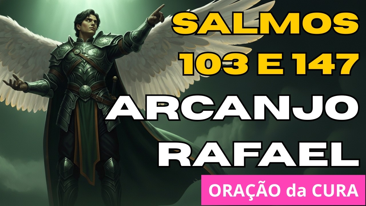 Peça CURA IMEDIATA | ARCANJO RAFAEL para o corpo e alma | Salmo 103 e 147