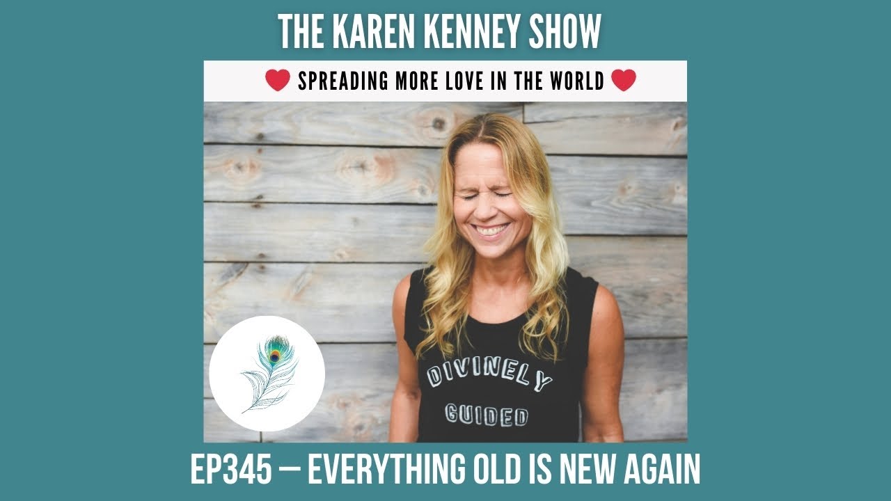 THE KAREN KENNEY SHOW - EP345 – WHY EVERYTHING OLD IS NEW AGAIN