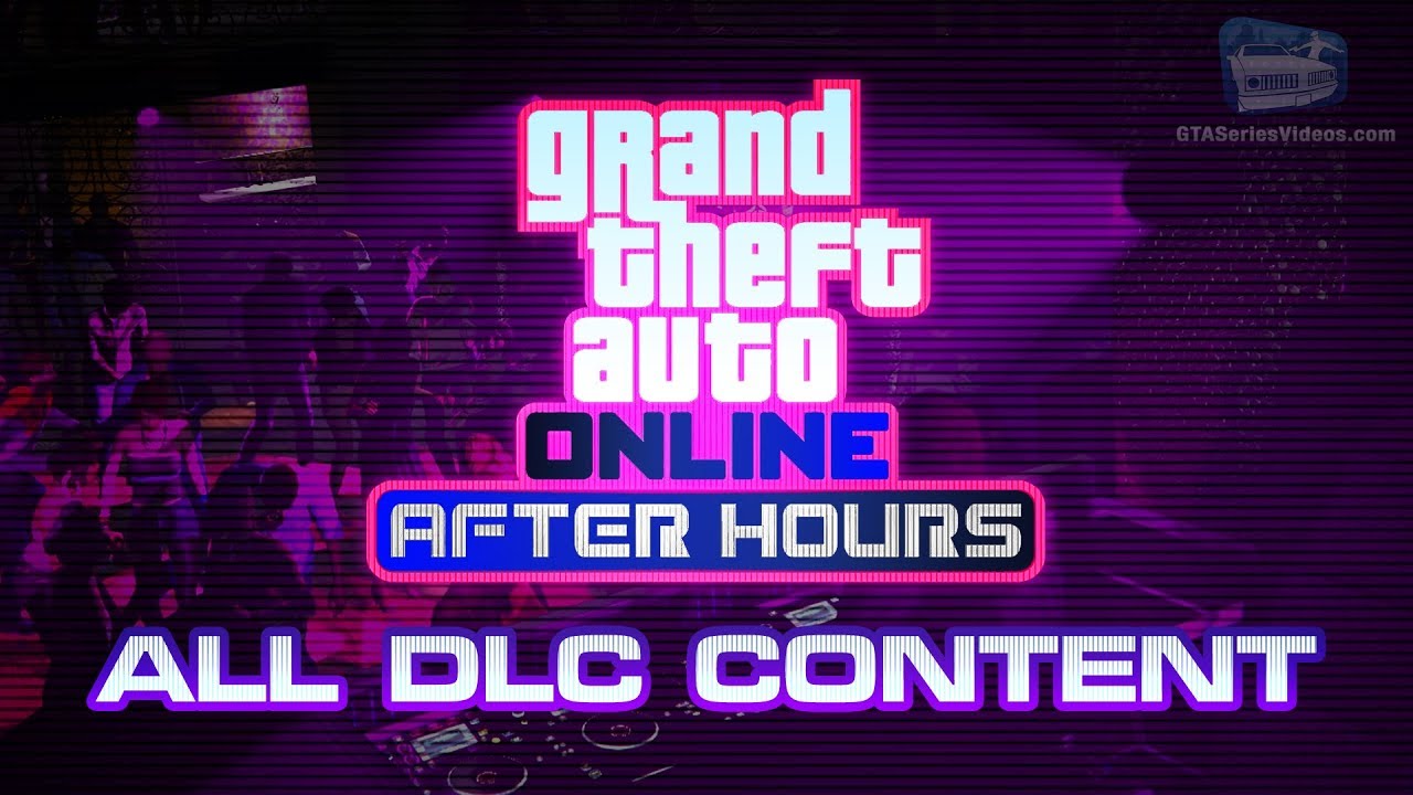 GTA Online: After Hours - All DLC Content