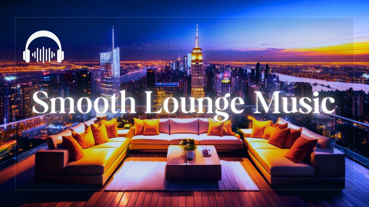 Smooth Lounge Music | Непреодолимые Ритмы City Lounge