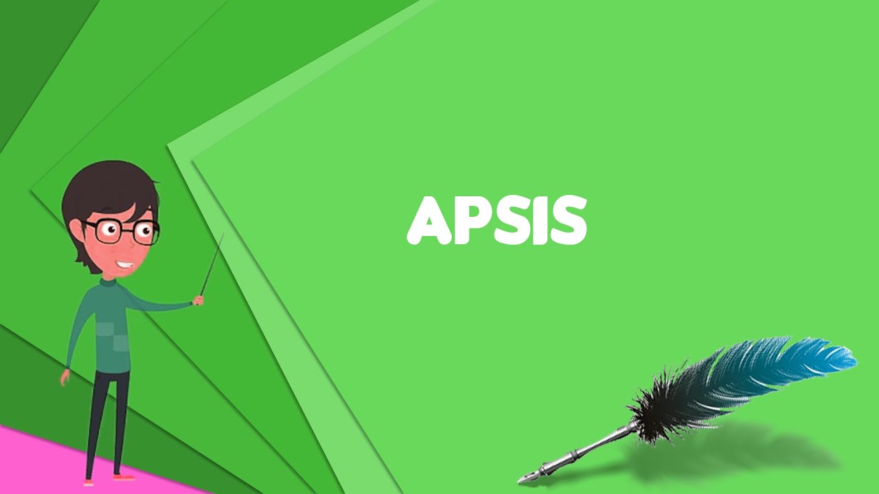 What is Apsis? Explain Apsis, Define Apsis, Meaning of Apsis