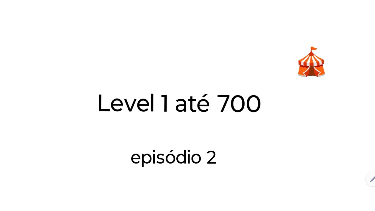 Level 1 até o 700 episódio 2