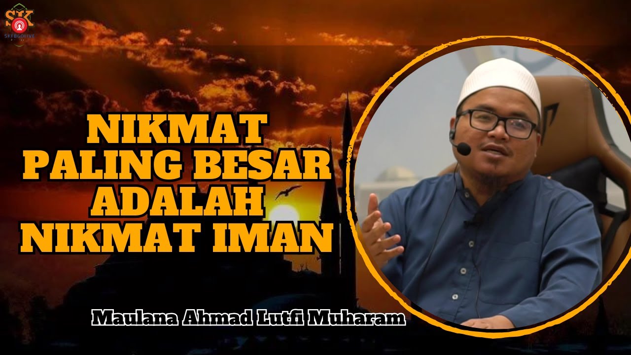 Maulana Ahmad Lutfi Muharam ᴴᴰl Nikmat Paling Besar Adalah Nikmat Iman