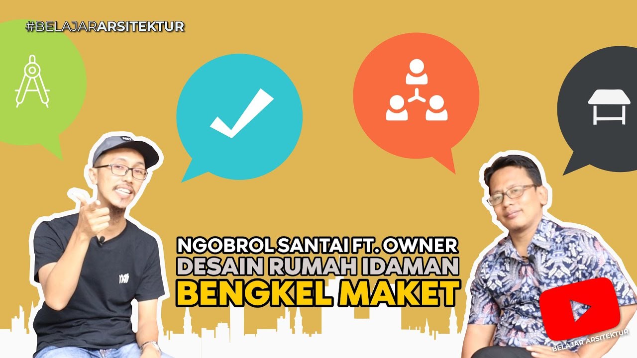 Ngobrol Santai ft Owner DESAIN RUMAH IDAMAN dan Bengkel Maket - Belajar Arsitektur