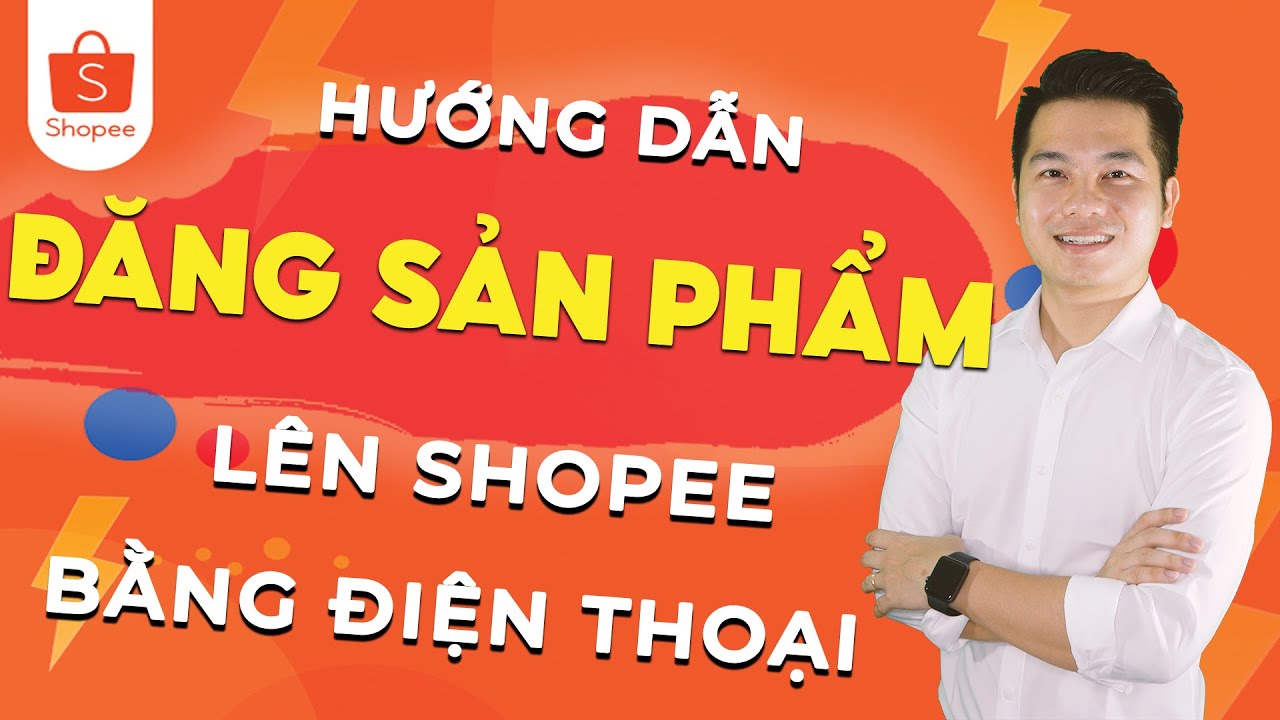 Hướng dẫn đăng sản phẩm lên Shopee bằng điện thoại | Văn Chính Official
