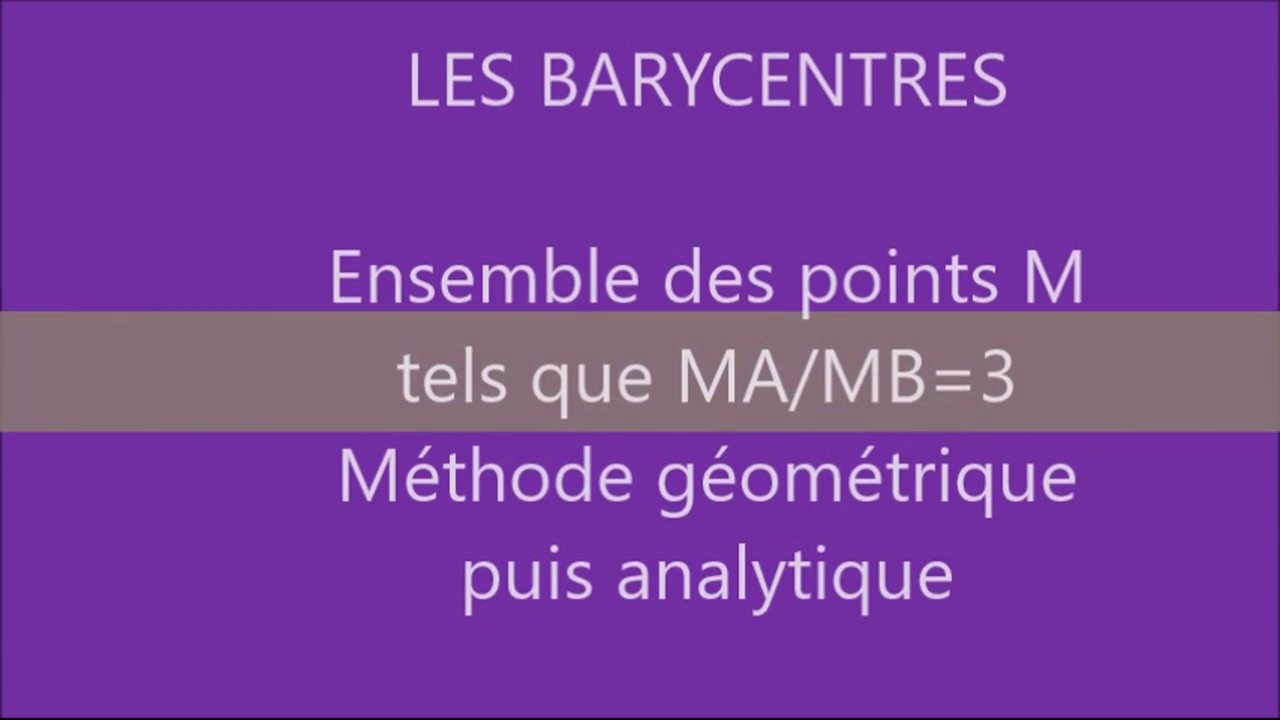 Barycentres- Ensemble des points M tels que MA/MB =3  Méthode géométrique (1)  et analytique