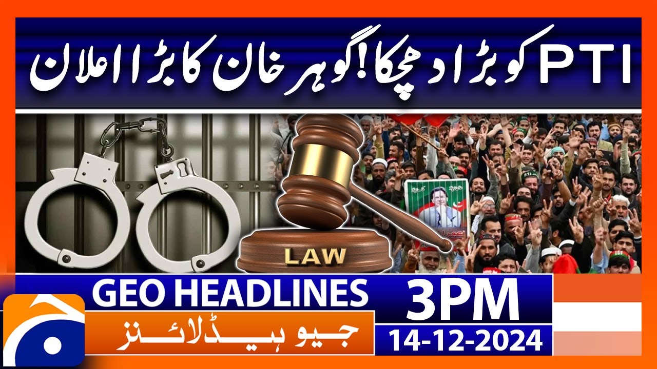 PTI Latest News - Gohar Khan Big Announcement | Geo News 3 PM Headlines (14 Dec 2024)