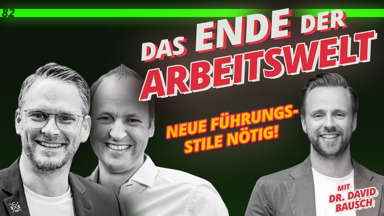 Nr. 82 - Das Ende der Arbeitswelt, wie wir sie kannten - mit Dr. David Bausch