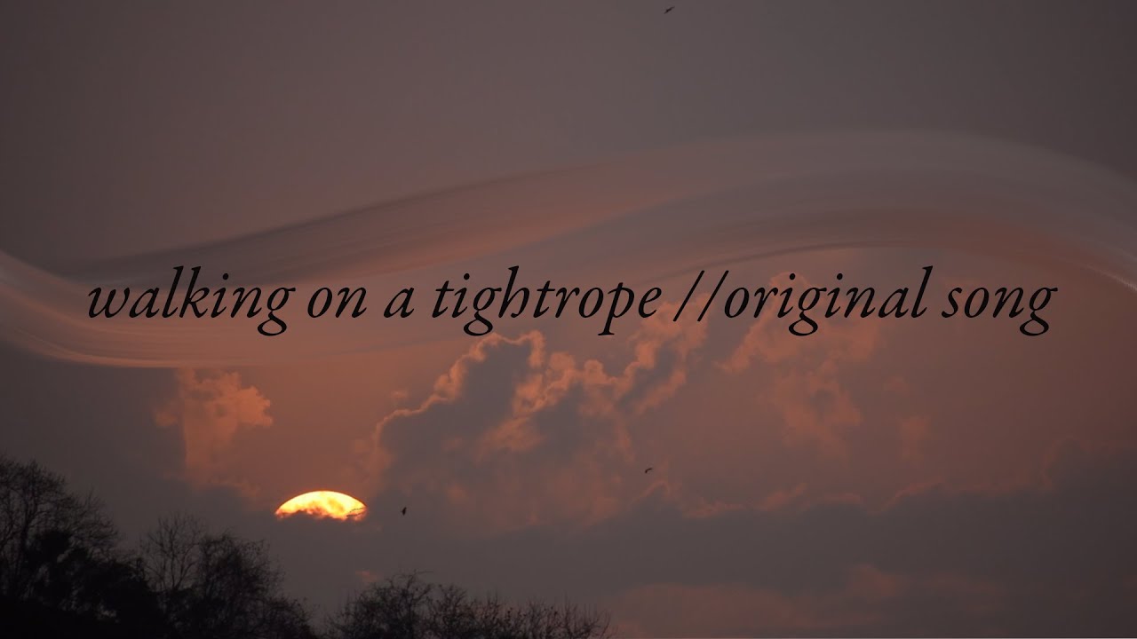 walking on a tightrope // original song