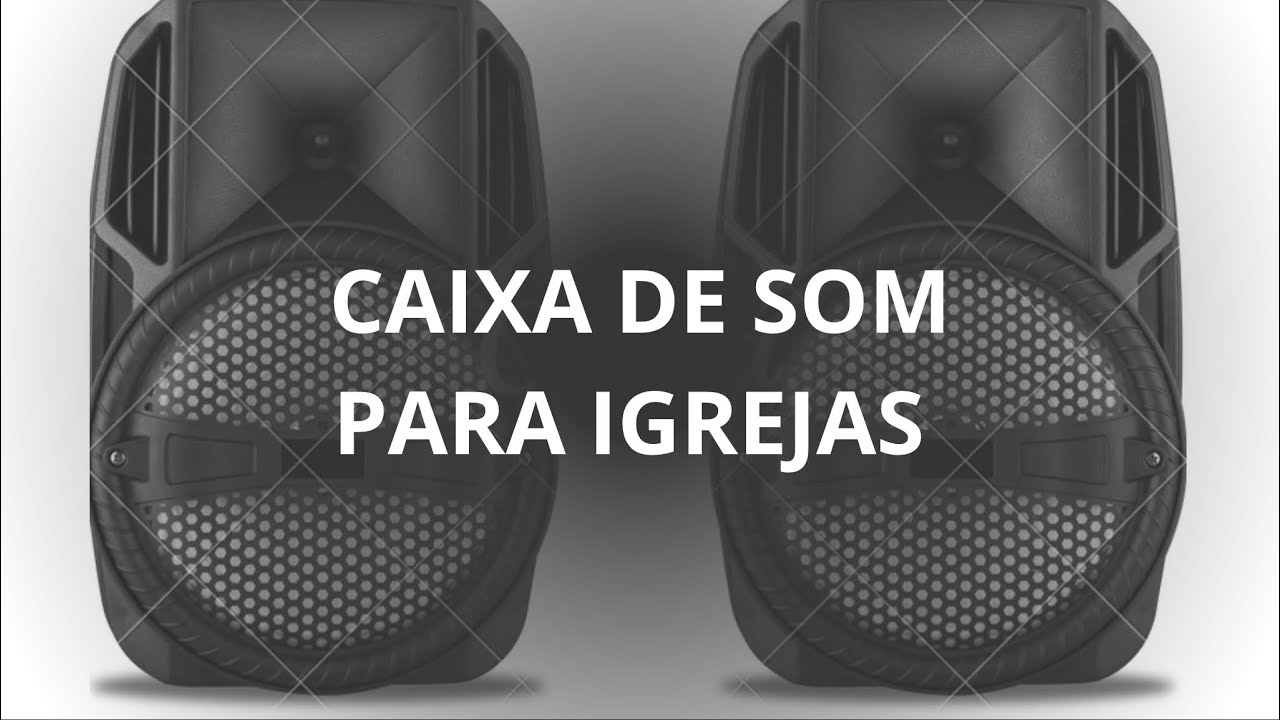 Qual é a melhor caixa de som para IGREJA?