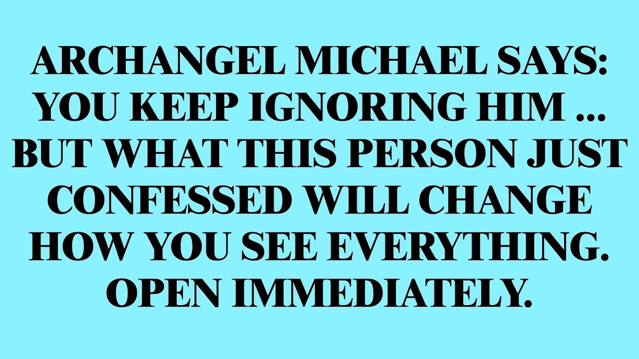 Archangel Michael: You ignore him—this confession changes everything