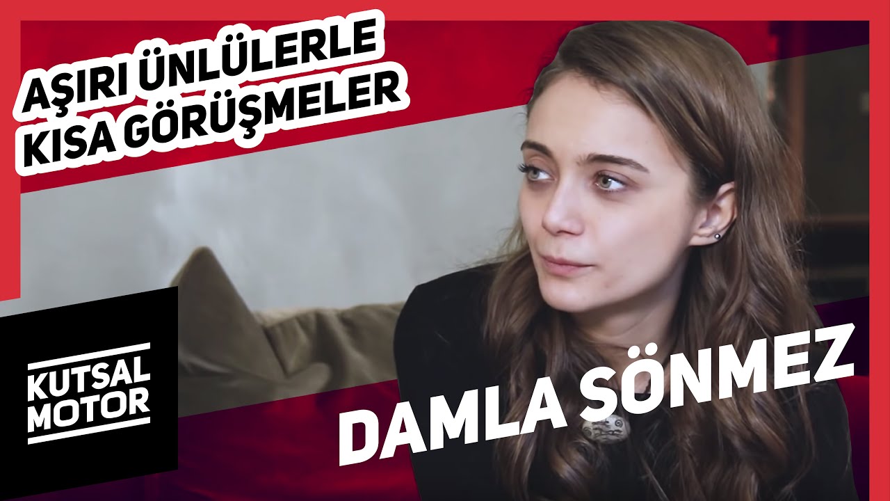 Damla Sönmez | Aşırı Ünlülerle Kısa Görüşmeler #1