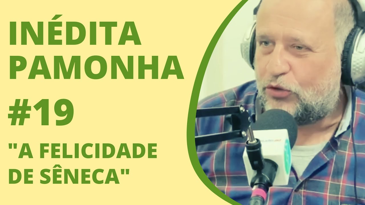 A felicidade de Sêneca - INÉDITA PAMONHA #19