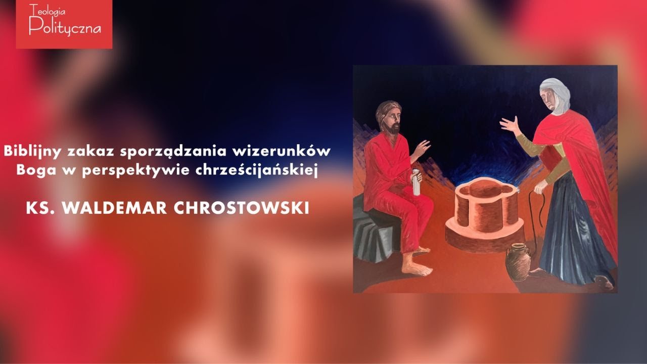 X. Waldemar Chrostowski: Biblijny zakaz sporządzania wizerunków Boga w perspektywie chrześcijańskiej