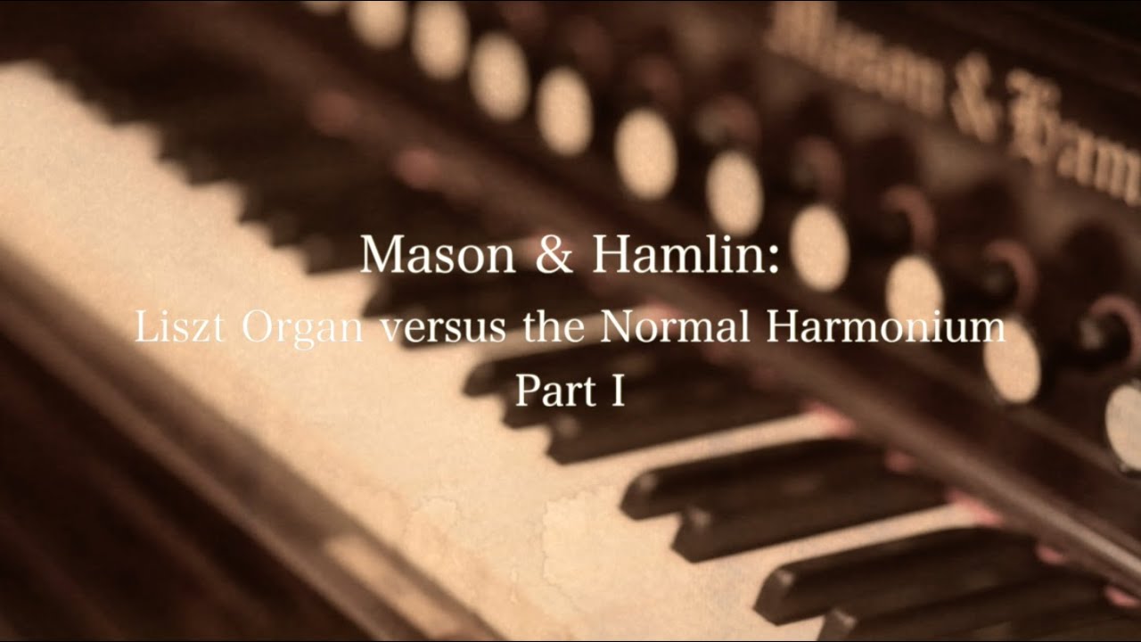 Mason & Hamlin Pt.1: Liszt Organ versus Normal Harmonium