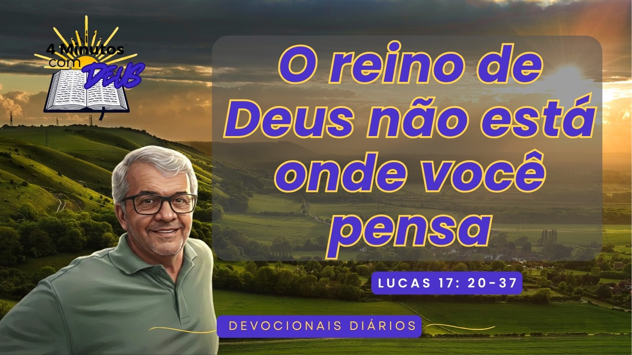 O reino de Deus não está onde você pensa - 4 Minutos com Deus