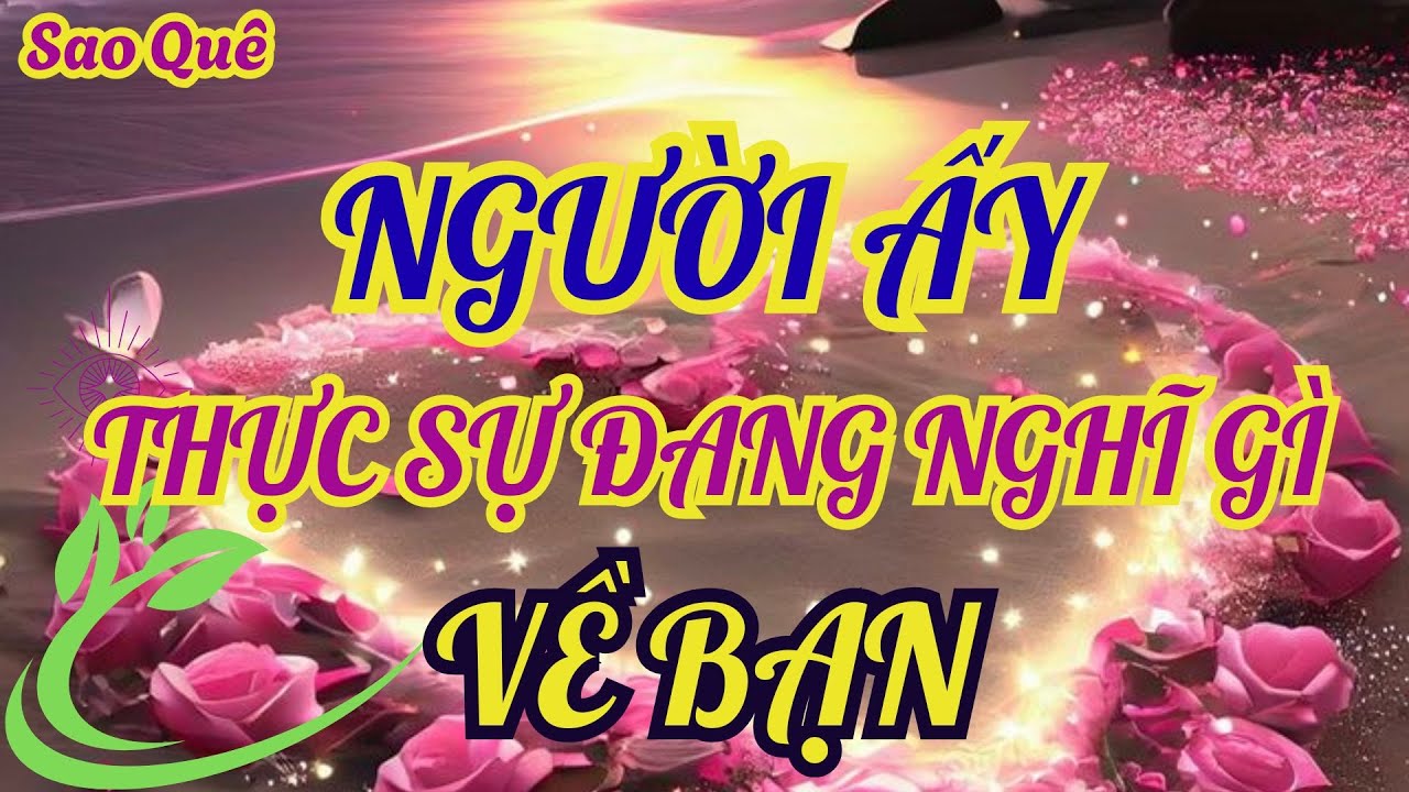 Người ấy thật sự đang nghĩ gì về bạn @tarot