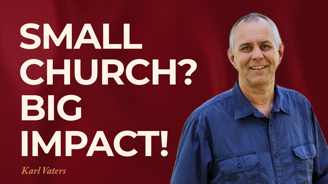 Small Church, Big Impact: Proven Methods for Effective Ministry | Karl Vaters