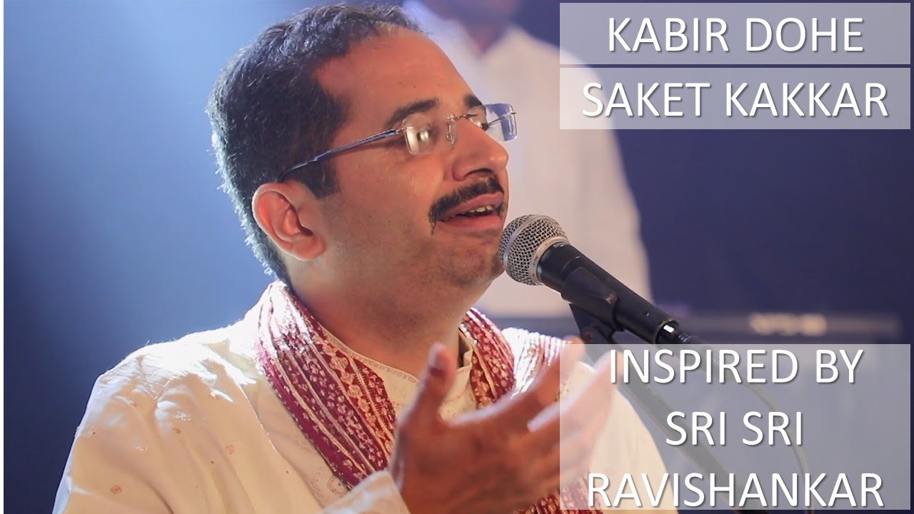Kabir Dohe by Saket Kakkar Inspired by Sri Sri Ravishankar