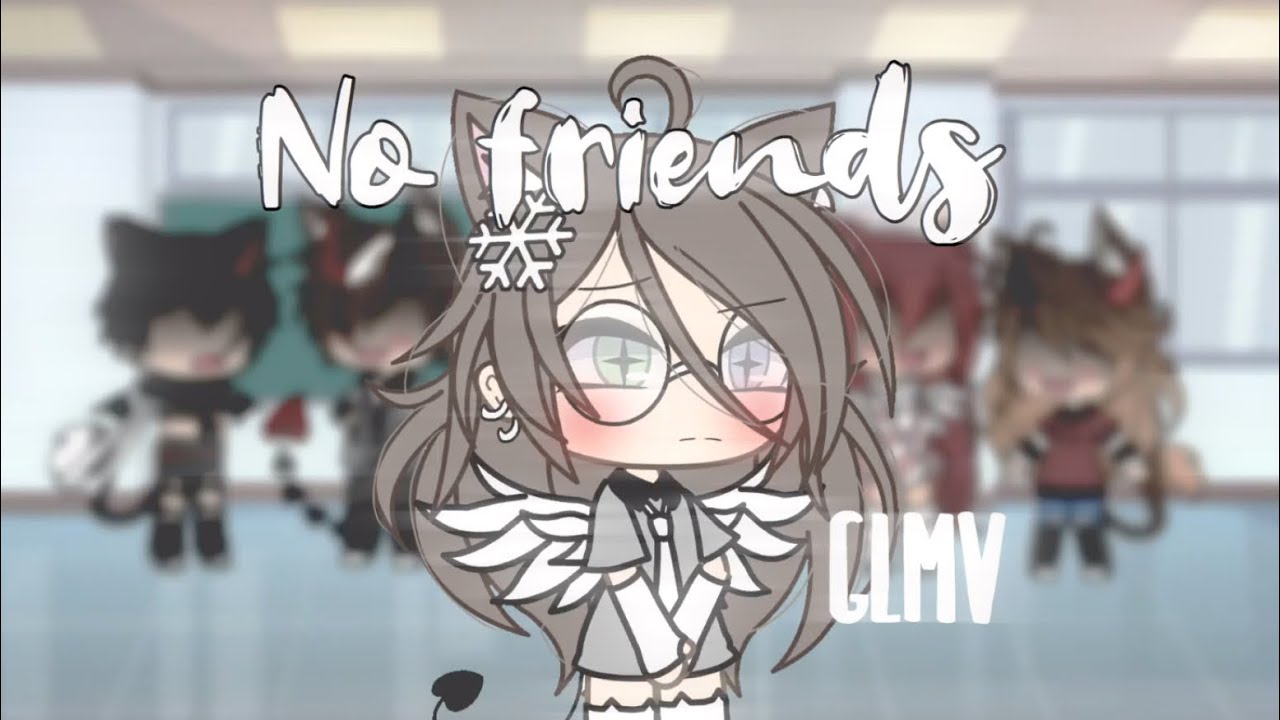 º•No friends•º º•Glmv•º  (sub español)