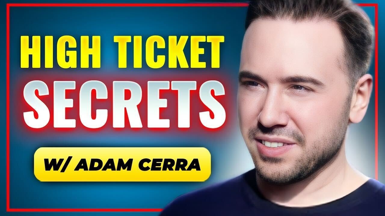 The Secrets of High Ticket Sales with Adam Cerra