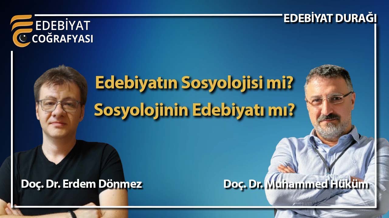Edebiyatın Sosyolojisi mi Sosyolojinin Edebiyatı mı? | Muhammed Hüküm - Erdem Dönmez