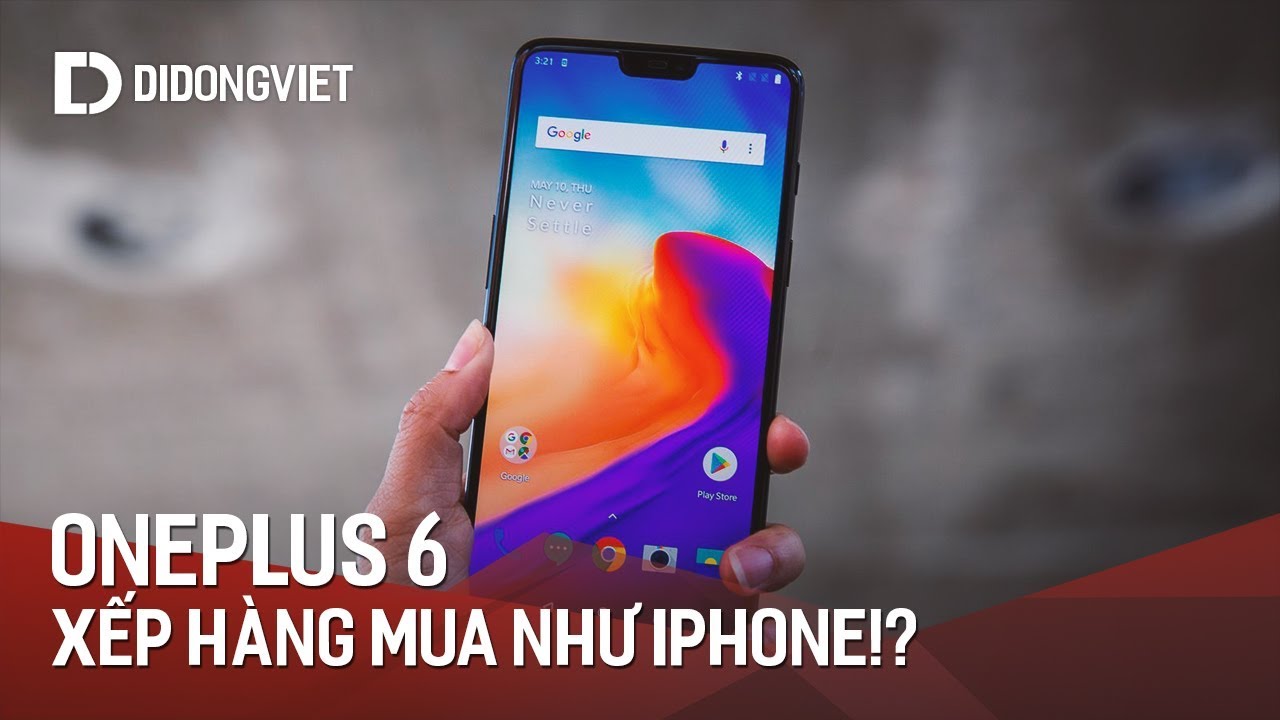 Oneplus 6 có gì mà khiến nghìn người Mỹ xếp hàng mua?