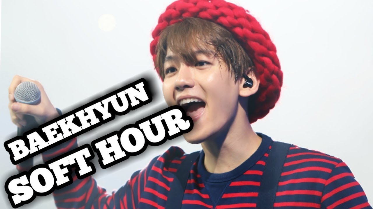EXO BAEKHYUN SOFT HOUR