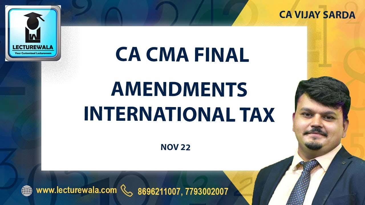AMENDMENTS INTERNATIONAL TAX PAPER 6C | NOV 22 | CA CMA FINAL | BY CA VIJAY SARDA | LECTUREWALA #ca