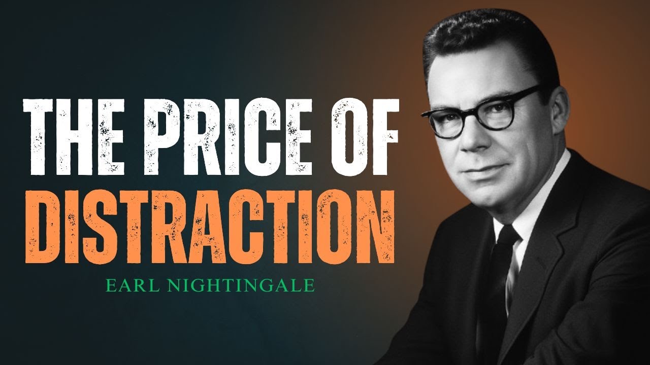 The Price of Distraction | How Focus Builds Fortune | Earl Nightingale Motivation