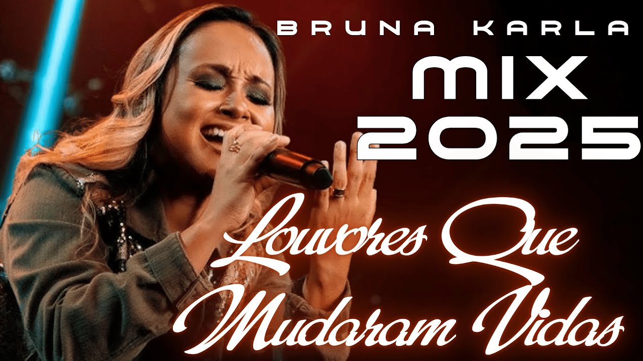 BRUNA KARLA: LOUVORES QUE MUDARAM VIDAS (MIX 2025) | SUCESSOS E INÉDITAS MAXIMUS