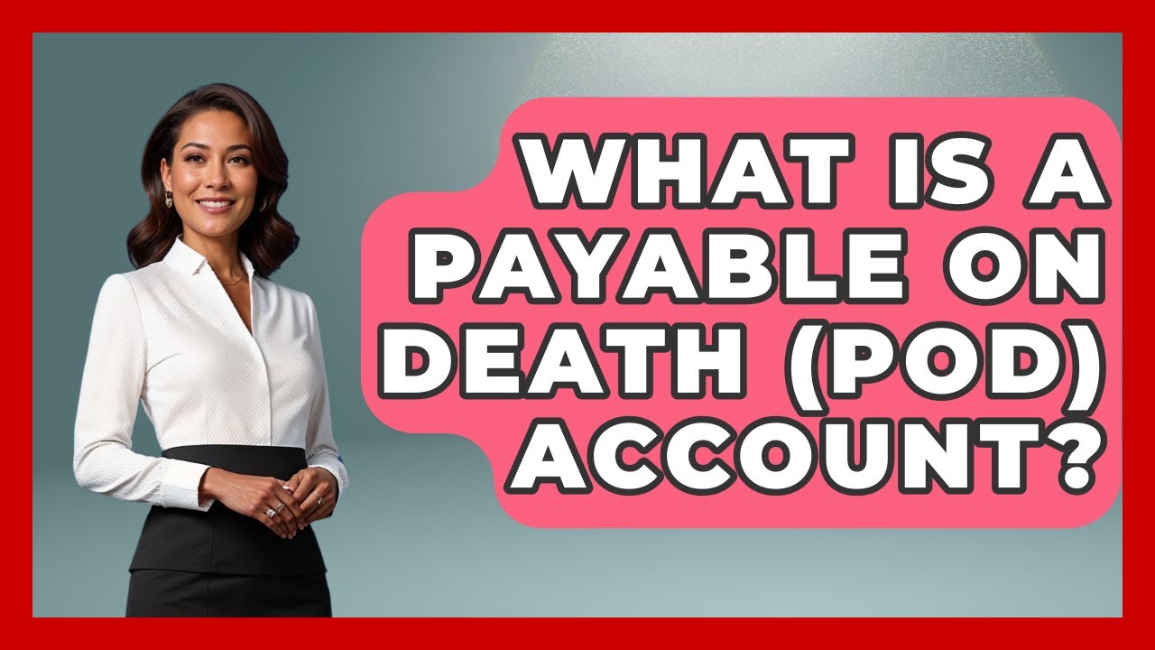 What Is A Payable On Death (POD) Account? - Wealth and Estate Planners
