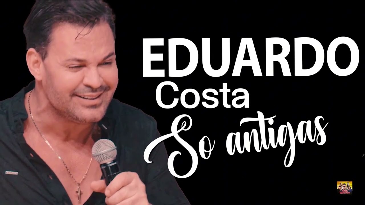 EDUARDO COSTA SÓ ANTIGAS MÚSICAS ROMÂNTICAS - O MELHOR SUCESSO DO