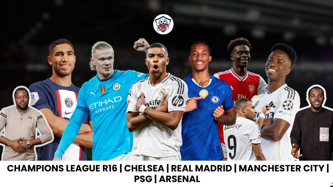 CHAMPIONS LEAGUE R16 | MADRID | CHELSEA | MAN CITY | PSG | ARSENAL | LEVERKUSEN