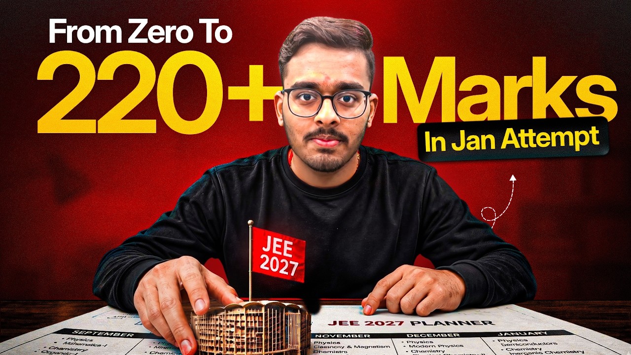 JEE Main 2027: From ZERO to 220+ Marks in January Attempt (Complete Roadmap)