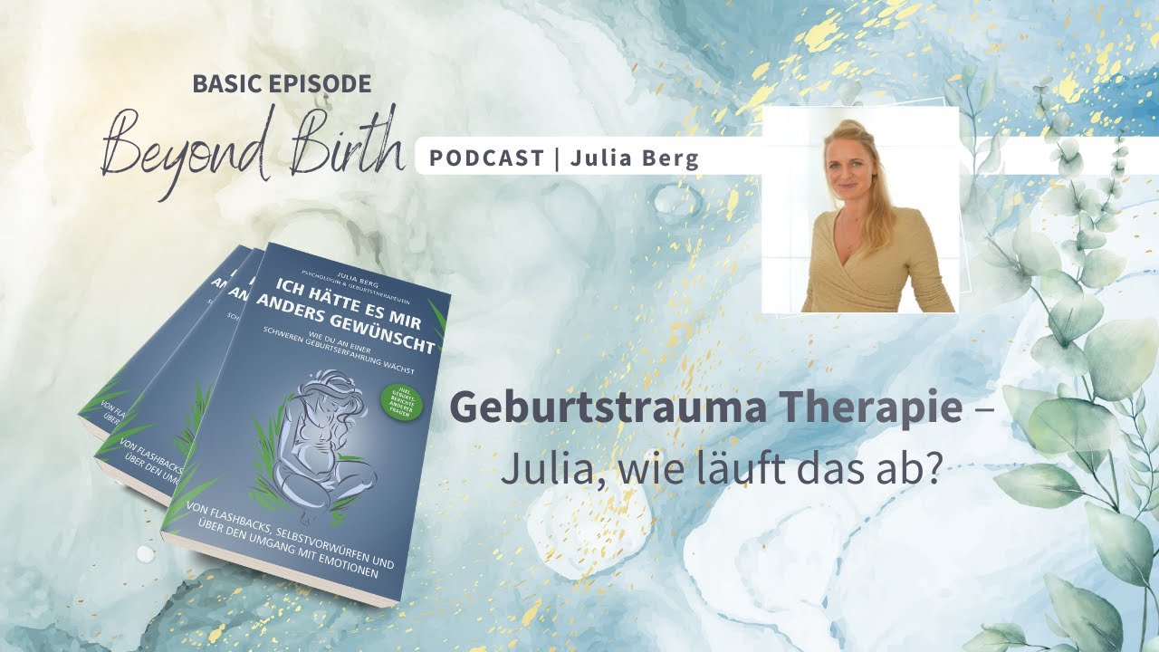 Geburtstrauma Therapie - Julia, wie l&auml;uft das ab? - Beyond Birth