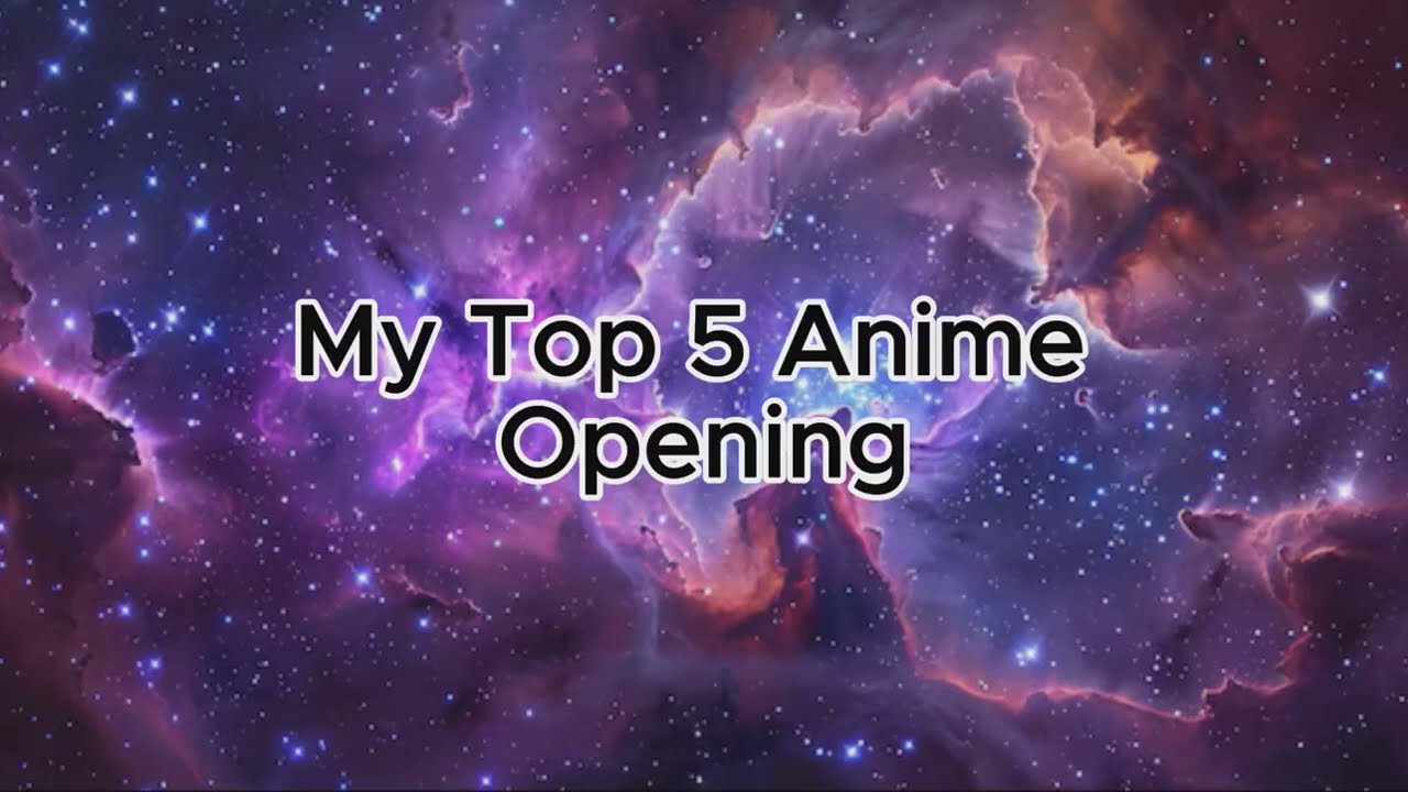 My top 5 anime opening
