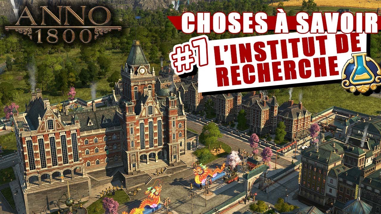 Choses à savoir sur Anno 1800 - Épisode 7 : L'institut de recherche