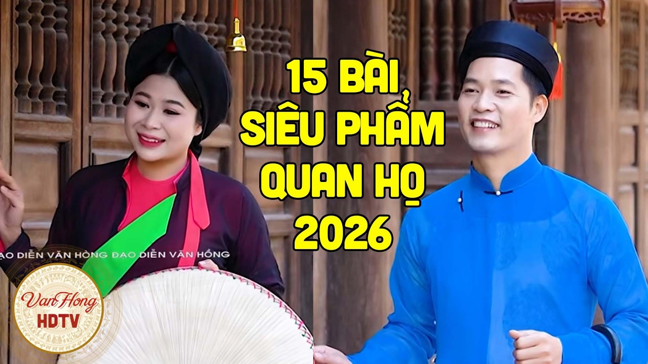 15 Bài Siêu Phẩm Quan Họ 2026 - Tổng Hợp Nhạc Quan Họ Đang Được Tìm Kiếm Nhiều Nhất Hiện Nay