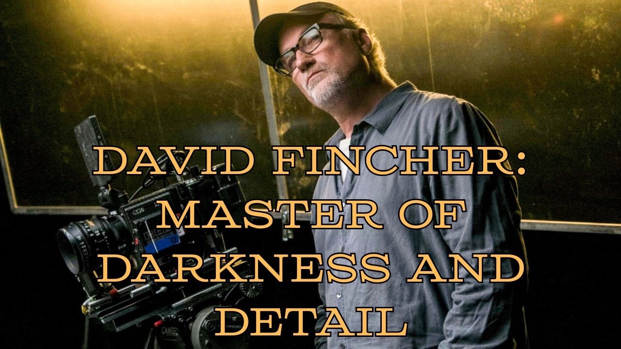 DAVID FINCHER: Master of Darkness and Detail
