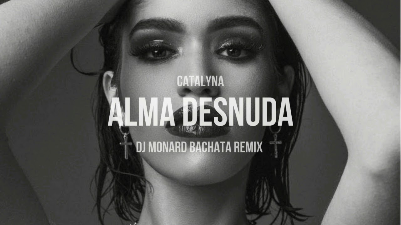 Catalyna - Alma Desnuda (DJ Monard Bachata Remix)